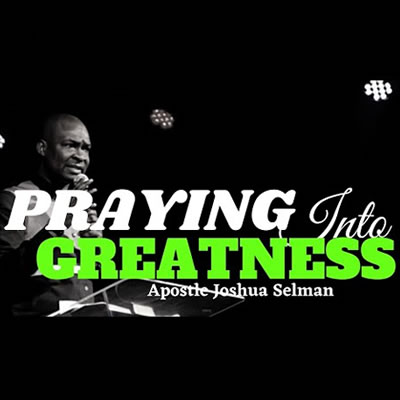 Praying Into Greatness